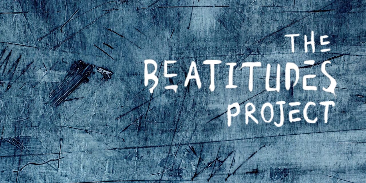THE BEATITUDES PROJECT, AN ALBUM, BOOK, DOCUMENTARY FILM TO RELEASE EARLY 2017