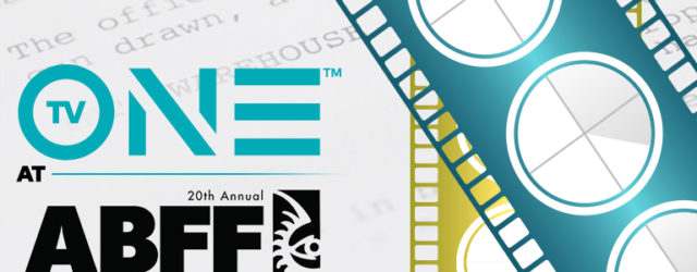 TV ONE ANNOUNCES THIRD ANNUAL AMERICAN BLACK FILM FESTIVAL SPONSORSHIP AND SCREENPLAY COMPETITION
