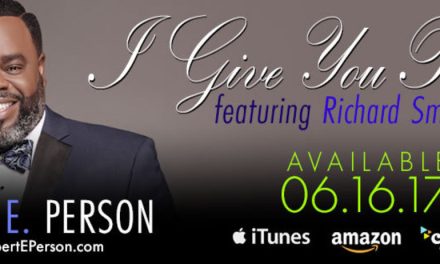 Vocalist ROBERT E. PERSON and Legendary Pianist and Songwriter RICHARD SMALLWOOD Collaborate On Gospel Classic “I Give You Praise”