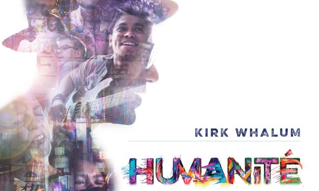 Kirk Whalum’s new collaborative effort featuring global musicians Humanité, available now