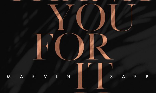 AWARD-WINNING SUPERSTAR MARVIN SAPP LAUNCHES NEW SINGLE AND VIDEO “THANK YOU FOR IT ALL”