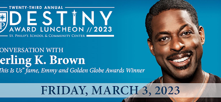 St. Philip’s School and Community Center’s 23rd Annual Destiny Award Luncheon featuring Sterling K. Brown