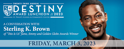 St. Philip’s School and Community Center’s 23rd Annual Destiny Award Luncheon featuring Sterling K. Brown
