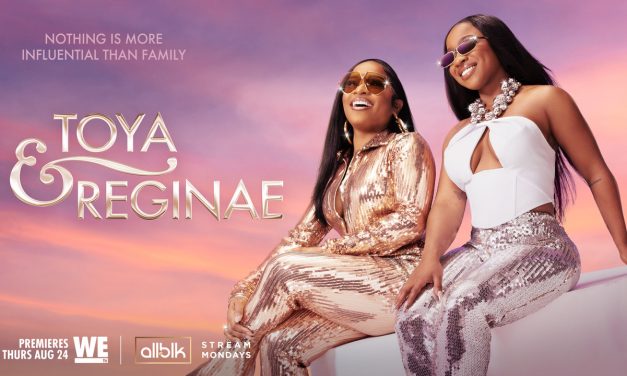 ATLANTA’S MOST DYNAMIC MOTHER DAUGHTER DUO RETURNS TO WE tv IN ALL-NEW SERIES, TOYA & REGINAE, PREMIERING THURSDAY, AUGUST 24 AT 9PM ET