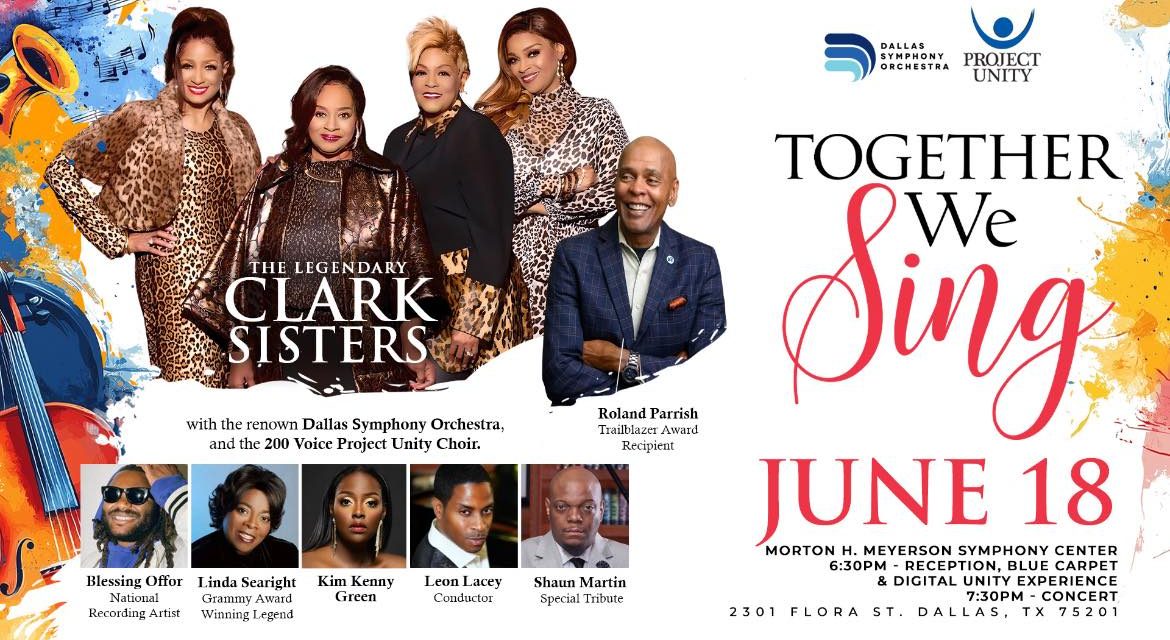 PROJECT UNITY ANNOUNCES THE CLARK SISTERS AS THE HEADLINER FOR “TOGETHER WE SING” WITH THE DALLAS SYMPHONY ORCHESTRA